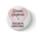 German Shepherds Love You No Matte... - Button by GreyWolfCreation German Shepherds Love You No Matte... - Button
