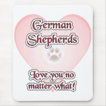 German Shepherds Love You No Matter What mousepads