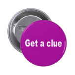 get a clue pinback button