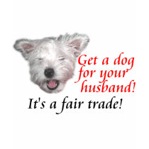 Get a Dog For Your Husband, It's A Fair Trade! t-shirts by 50thbirthdaygifts Get a Dog For Your Husband, It's A Fair Trade! t-shirts