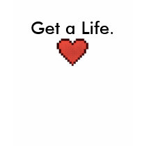 Get A Life. t-shirts