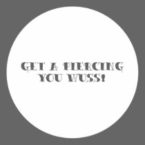 Get A Piercing You Wuss! stickers