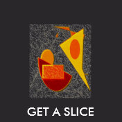 GET A SLICE