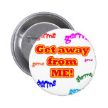 Get away from me germs! pinback button