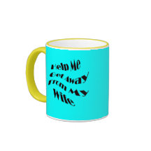 GET AWAY FROM WIFE COFFEE MUGS