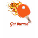 Get Burned Flaming Ping Pong T-shirts