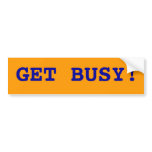 Get busy bumper stickers