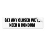 Get Closer Bumper Sticker