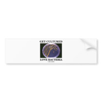 Get Cultured Love Bacteria (Petri Dish Humor) Bumper Stickers