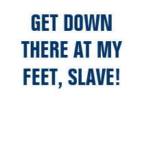 GET DOWN THERE AT MY FEET, SLAVE! t-shirts by Female_Supremacy GET DOWN THERE AT MY FEET, SLAVE! t-shirts