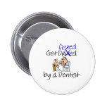 Get Fisted By A Dentist Pinback Buttons