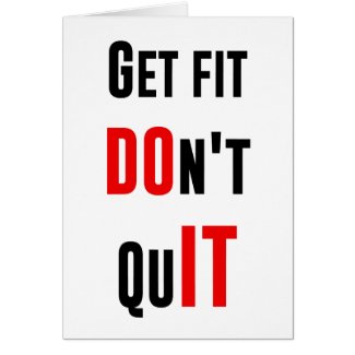 Get fit don't quit DO IT quote motivation wisdom Greeting Card