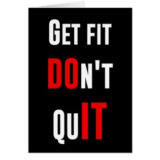 Get fit don't quit DO IT quote motivation wisdom Greeting Cards