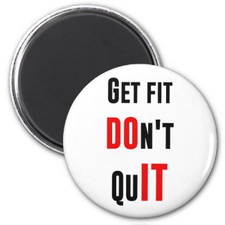 Get fit don't quit DO IT quote motivation wisdom Fridge Magnet