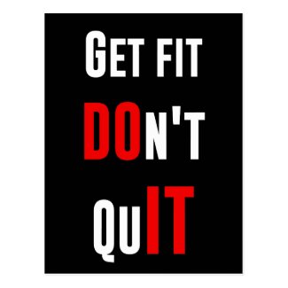 Get fit don't quit DO IT quote motivation wisdom Postcard
