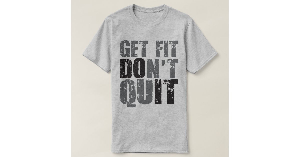 Get Fit Dont Quit Motivational Fitness Shirt Zazzle