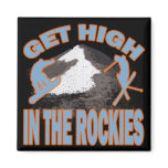 GET HIGH IN THE ROCKIES FRIDGE MAGNETS