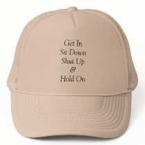 Get In Sit Down Shut Up & Hold On hats