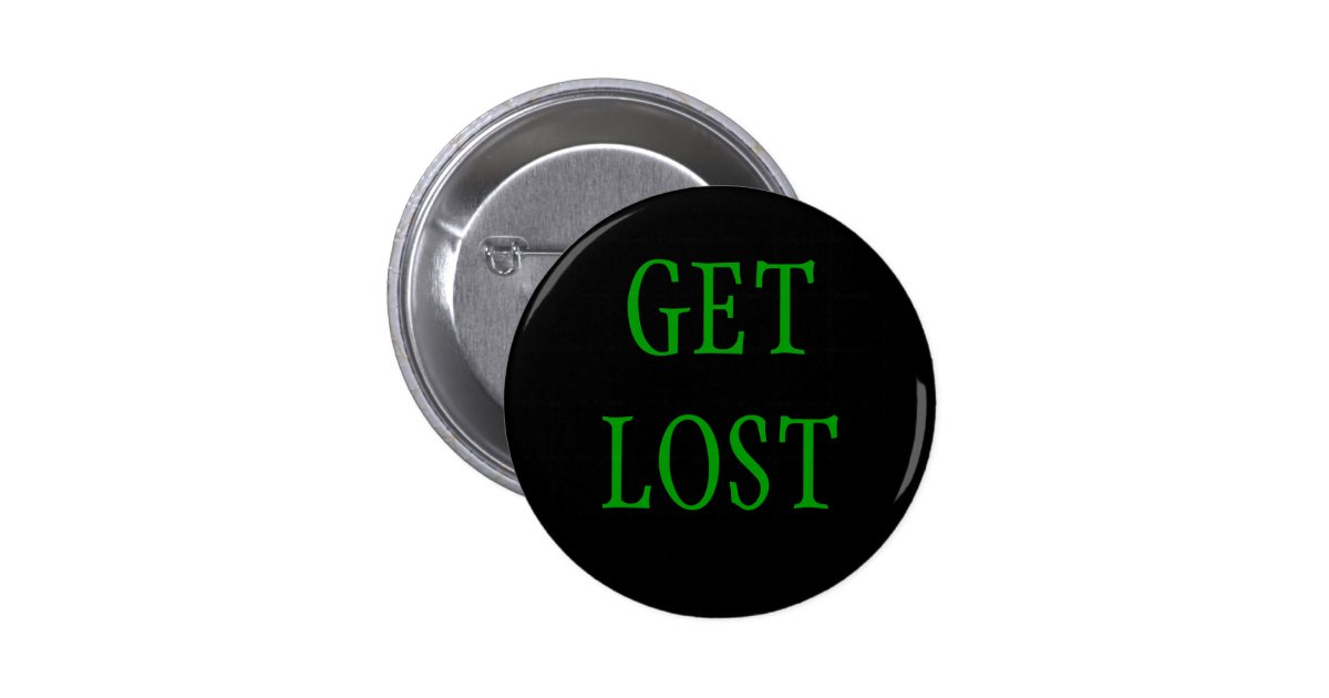 "Get Lost" Button Zazzle