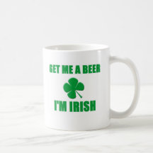 Get Me A Beer I'm Irish Coffee Mug