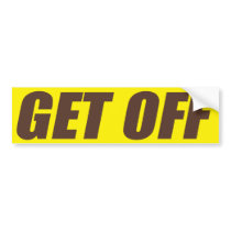 Get Off bumper stickers by Goobleplex Get Off bumper stickers