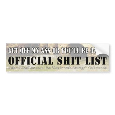 Get Off My Ass! Bumper Sticker by OfficialShitList