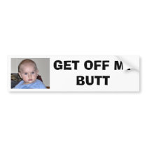 GET OFF MY BUTT bumper stickers by MsMary2U GET OFF MY BUTT bumper stickers