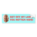 GET OFF MY LAWN YOU ROTTEN KIDS! bumper stickers