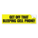 Get off that bleeping cell phone! bumper stickers