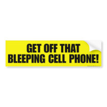 Get off that bleeping cell phone! bumper stickers by Thebigidea Get off that bleeping cell phone! bumper stickers