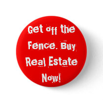 Get off the Fence. Buy Real Estate Now! buttons