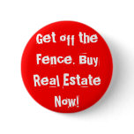 Get off the Fence. Buy Real Estate Now! buttons