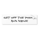 GET OFF THE PHONE AND DRIVE! BUMPER STICKERS