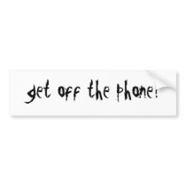 get off the phone! bumper stickers
