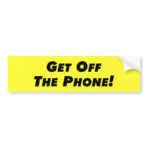 Get Off The Phone bumper stickers