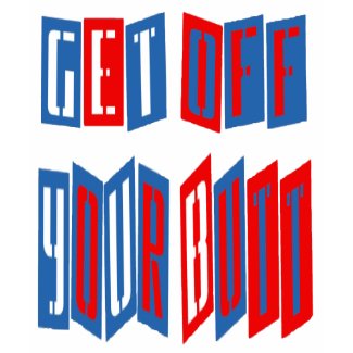 Get Off Your Butt (two-sided) shirt