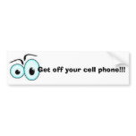 Get off your cell phone!!! bumper sticker