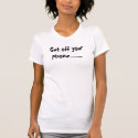 Get off your phone...... t-shirts