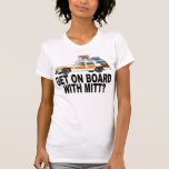 Get On Board With Mitt Romney? (Dog On Roof) Shirt