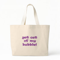 Get Out Of My Bubble bags