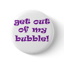 Get Out Of My Bubble buttons by fullofNuts Get Out Of My Bubble buttons
