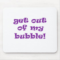 Get Out Of My Bubble mousepads by fullofNuts Get Out Of My Bubble mousepads