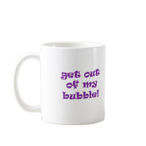 Get Out Of My Bubble Mug