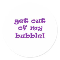 Get Out Of My Bubble Round Sticker