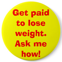 Get paid to lose weight. Ask me how! buttons by trcexcel Get paid to lose weight. Ask me how! buttons
