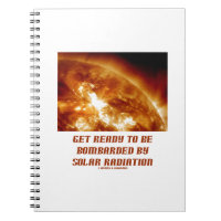 Get Ready To Be Bombarded By Solar Radiation Notebook