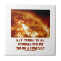 Get Ready To Be Bombarded By Solar Radiation Small Square Tile