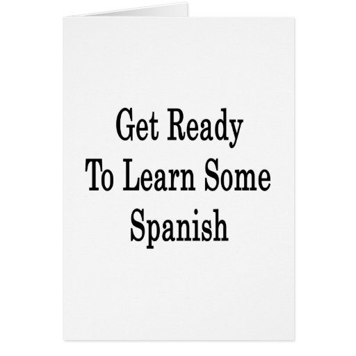Get Ready To Learn Some Spanish Card Zazzle