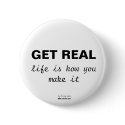 GET REAL, life is how you make it buttons