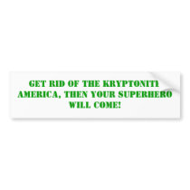 Get Rid Of The Kryptonite, Bumper Stickers